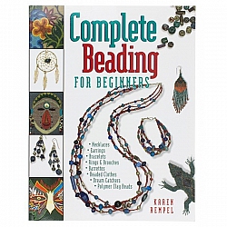 Complete Beading for Beginners by Karen Rempel